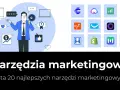 Jakie narzędzia marketingowe? Wybierz i rozwiń swój biznes!
