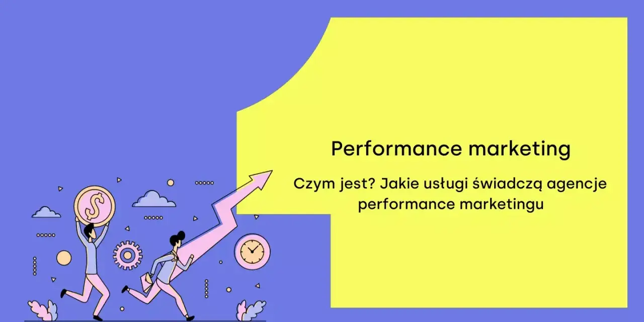 Performance marketing: Co to? Przewodnik dla przyszłych ekspertów
