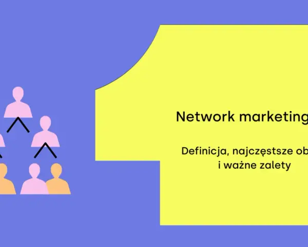 Marketing sieciowy: Jak działa? Legalny biznes czy piramida?